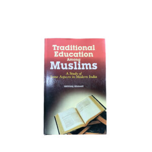 Traditional Education Among Muslims - A study of some aspects in Modern india - akhlaq ahmad - Al-Huda-Bookstore-bookshop-books-islamic