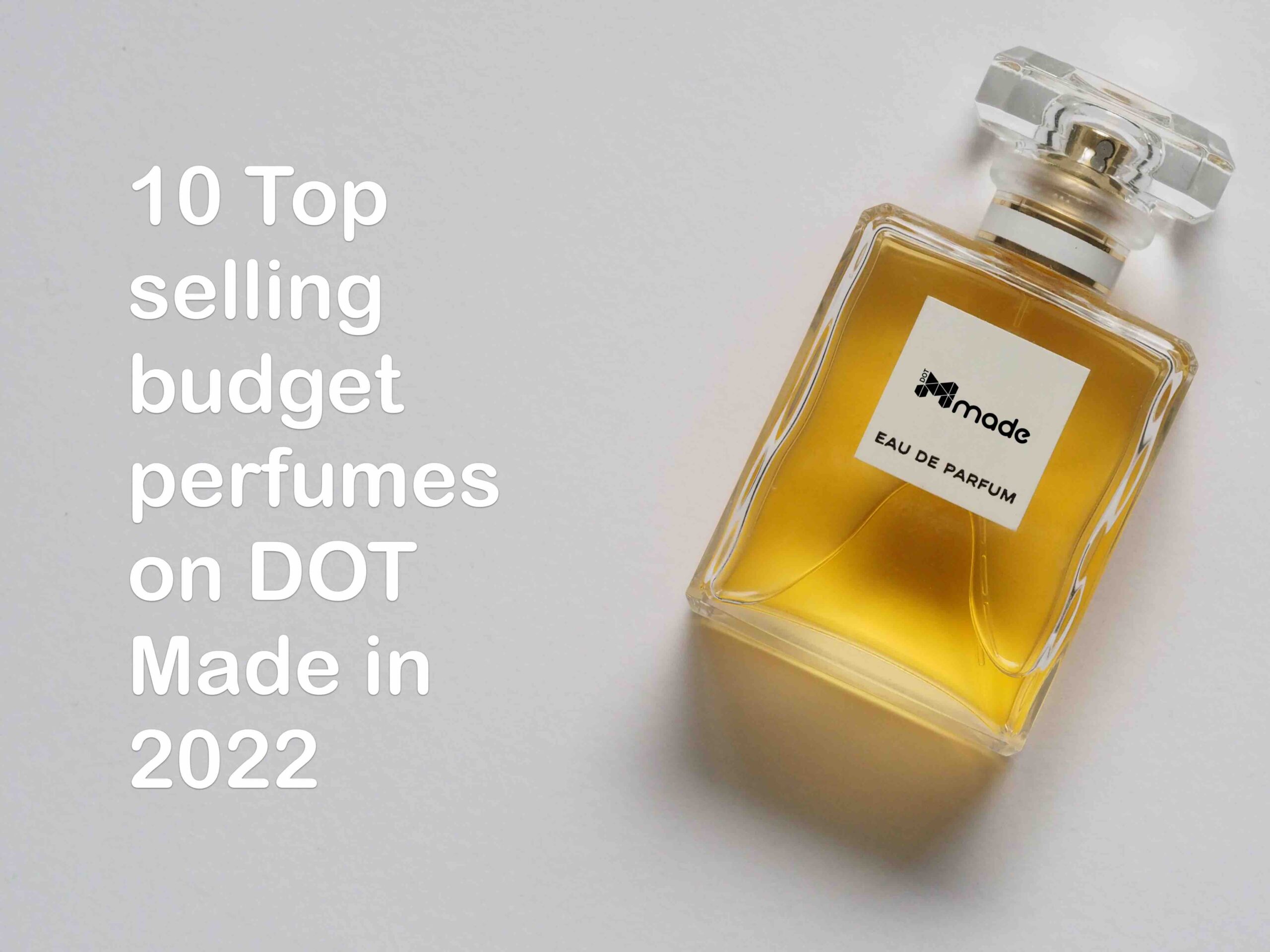 10 top selling budget perfumes 2022 - dot made