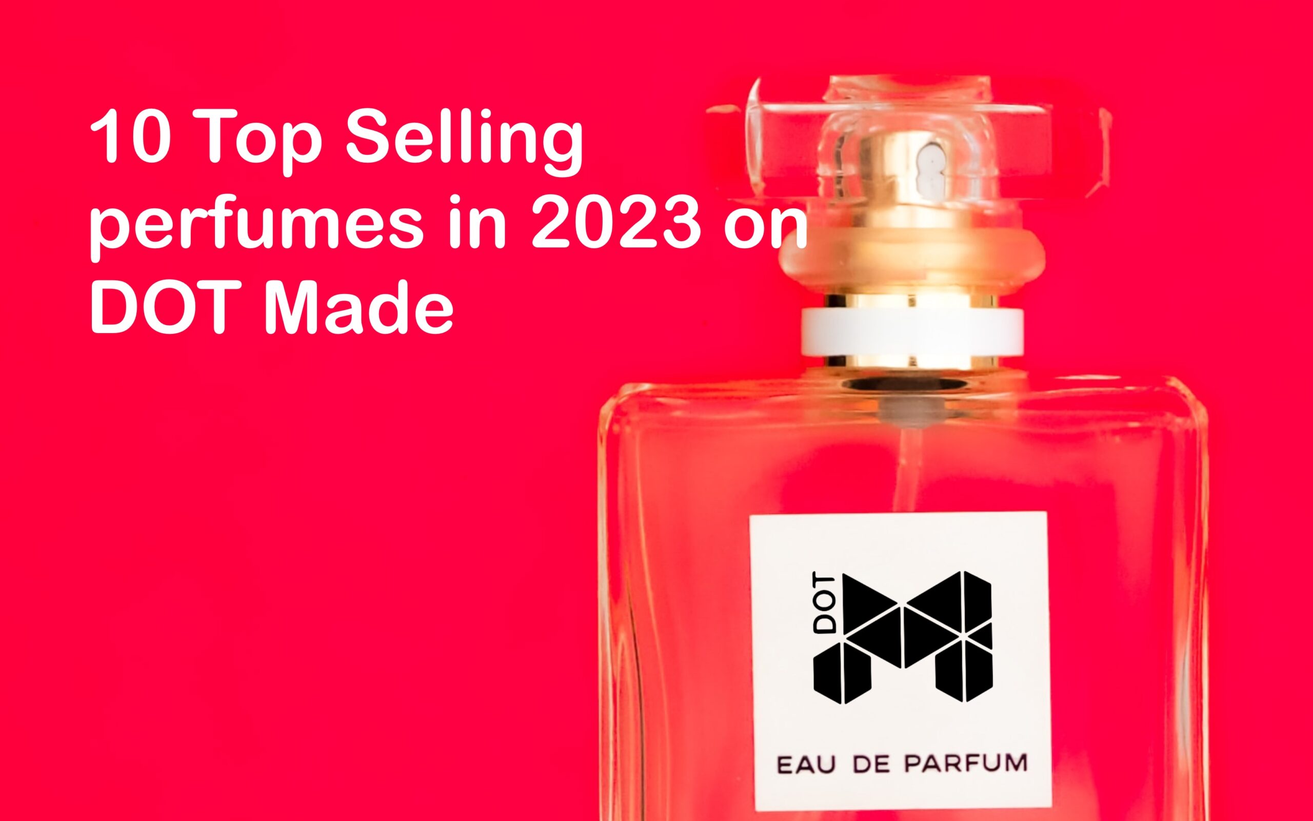10 Top Selling perfumes in 2023 on DOT Made poster