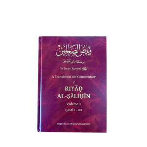 Riyad Al-Salihin Volume 1 by Imam Nawawi - A Translation and Commentary - Hadith 1 - 601 - Muslims at Work Publications