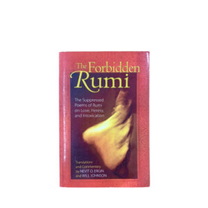 The Forbidden Rumi - The Suppressed Poems of Tumi on Love, Heresy and Intoxication - Nevit O. Ergin and Will Johnson